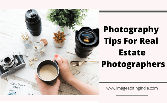 Photography Tips For Real Estate Photographers