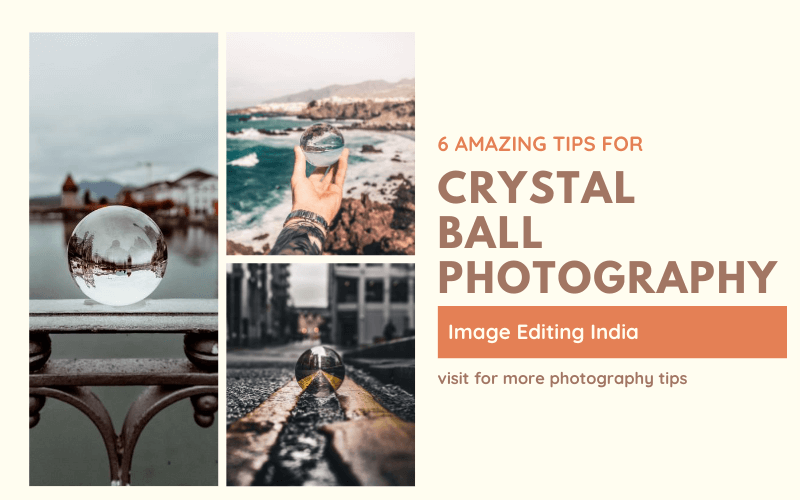 Crystal ball photography tips