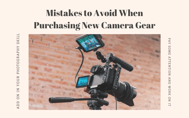 Mistakes to Avoid When Purchasing New Camera Gear