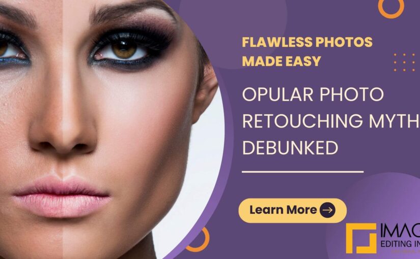 Popular Photo Retouching Myths Debunked