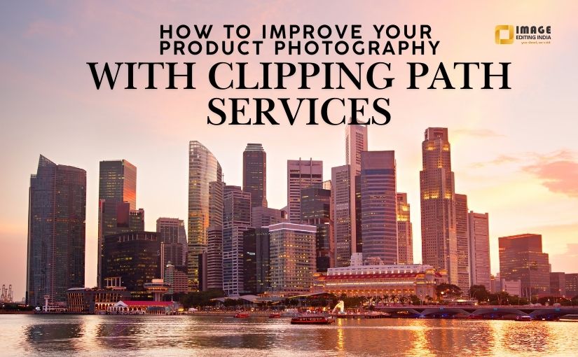 How to Improve Your Product Photography with Clipping Path Services