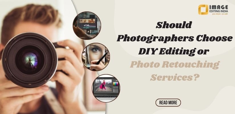 Should Photographers Choose DIY Editing or Photo Retouching Services