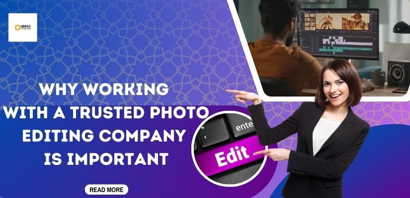 Why Working with a Trusted Photo Editing Company is Important